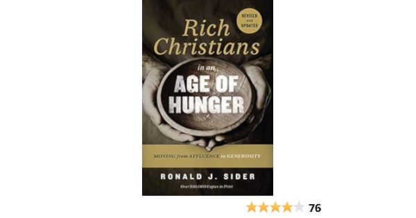 Rich Christians In An Age Of Hunger Moving From Affluence To Generosity Sider Ronald J 9780718037048 Amazon Com Books