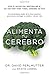Alimenta tu cerebro / Brain Maker: The Power of Gut Microbes to Heal and Protect Your Brain: El sorprendente poder de la flora intestinal para sanar y ... tu cerebrode ...de por vida (Spanish Edition)