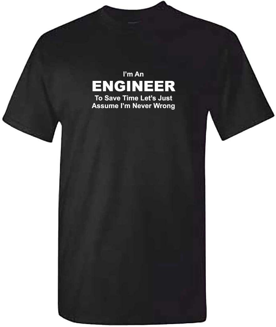 Mens Engineer Never Wrong Tshirt - Black T Shirt - Funny Engineer T Shirt