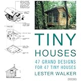 Tiny Houses: 47 Grand Designs for 47 Tiny Houses by Walker, Lester R. (2013) Paperback