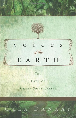 Voices of the Earth: The Path of Green Spirituality by Clea Danaan