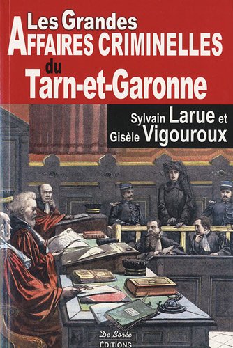 Les  grandes affaires criminelles du Tarn-et-Garonne