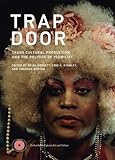 Trap Door: Trans Cultural Production and the Politics of Visibility (Critical Anthologies in Art and by 