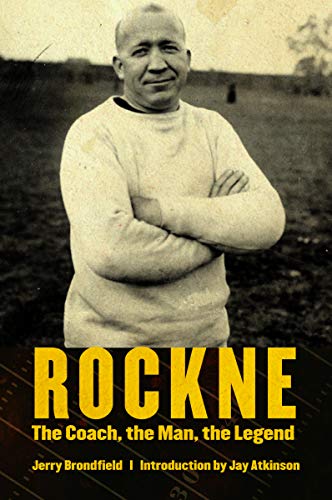 Rockne: The Coach, the Man, the Legend by Jerry Brondfield