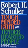 By Robert Schuller Tough-Minded Faith for Tender-Hearted People [Mass Market Paperback]