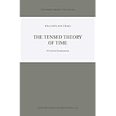 The Tensed Theory of Time: A Critical Examination (Synthese Library)