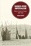 Aidan Forth, "Barbed-Wire Imperialism: Britain’s Empire of Camps, 1876-1903" (U California Press, 2017)