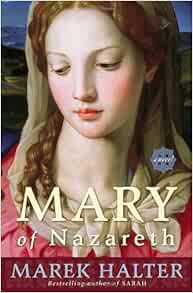 Amazon.com: Mary of Nazareth: A Novel (9780307394835): Marek Halter, Howard Curtis: Books