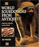 World Sourdoughs from Antiquity: Authentic recipes for modern bakers