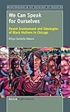 We Can Speak for Ourselves: Parent Involvement and Ideologies of Black Mothers in Chicago (Breakthro by 