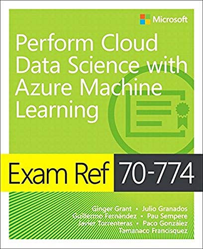 Read Exam Ref 70-774 Perform Cloud Data Science with Azure Machine Learning P.D.F
