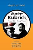 Depth of Field: Stanley Kubrick, Film, and the Uses of History (Wisconsin Film Studies) by Geoffrey Cocks, James Diedrick