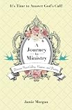 A Journey to Ministry: Discover Your Calling, Purpose, and Destiny by Jamie Morgan