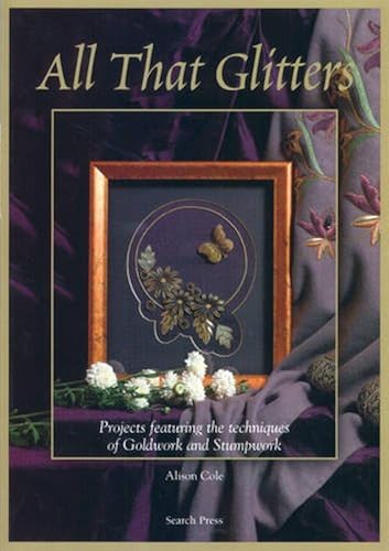 Download All That Glitters: Projects Featuring the Techniques of Goldwork and Stumpwork PDF
