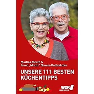Unsere 111 besten Küchentipps: der unverzichtbare Ratgeber von Martina & Moritz