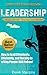 Leadership: How to Lead Effectively, Efficiently, and Vocally in a Way People Will Follow! Second Edition - Expanded and Updated! (Leadership, How to Lead, Leadership Qualities Book 1)
