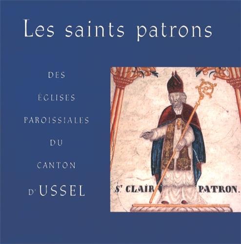 Les  saints patrons des églises paroissiales du canton d'Ussel