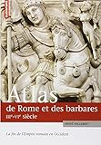 Atlas de Rome et des Barbares, IIIe-VIe siècles. La fin de l Empire romain en Occident by 