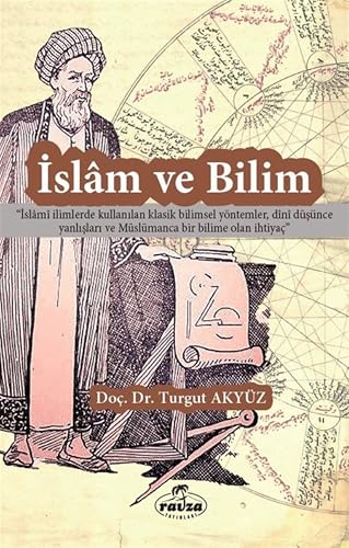 İslam ve Bilim;"İslami İlimlerde Kullanılan Klasik Bilimsel Yöntemler, Dini Düşünce Yanlışları ve Müslümanca Bir Bilime Olan İhtiyaç" at Amazon