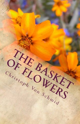 The Basket Of Flowers A Story Of Forgiveness Von Schmid Christoph Charlton Watson Evans W E 9781490926407 Amazon Com Books