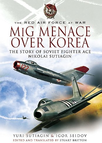 Download MIG Menace Over Korea: Nicolai Sutiagin, Top Ace Soviet of the Korean War (English Edition) PDF