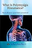 What Is Polymyalgia Rheumatica? Have All Your Questions Answered.