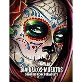 Coloring Book for Adults: Dia de Los Muertos Books Sugar Skulls Day of the Dead Skull Art 50 Plus Designs for Anti-Stress and Relaxation Single-sided Pages Resist Bleed-Through