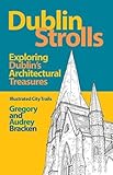 Dublin Strolls: Exploring Dublin's Architectural Treasures by Gregory Bracken, Audrey Bracken