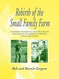 Rebirth of the Small Family Farm: A Handbook for Starting a Successful Organic Farm Based on the Com by Bonnie Gregson, Bob Gregson