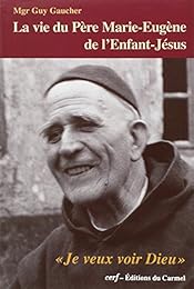 La  vie du père Marie-Eugène de l'Enfant-Jésus
