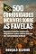 Livro 500 Curiosidades Incríveis Sobre as Favelas: Segredos, histórias e fatos que ninguém te contou sobre a vida real das comunidades do Brasil