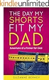 The Day My Shorts Fit My Dad: Adventures of a Former Fat Chick