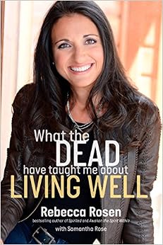 What the Dead Have Taught Me About Living Well, by Rebecca Rosen What the Dead Have Taught Me About Living Well, by Rebecca Rosen