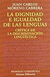 La dignidad e igualdad de las lenguas / The Dignity and Equality of Languages: Critica De La Discriminacion Linguistica / Criticism of Linguistic Discrimination (Ensayo / Essay) (Spanish Edition)