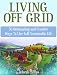 Living Off Grid: 50 Outstanding and Creative Ways To LIve Self-Sustainable Life (Living Off Grid, Living Off Grid Books, Off Grid Survival)