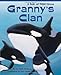Granny's Clan: A Lyrical, Heartwarming Family Story Perfect for Young Marine Biologists (Includes Vocabulary and More Information About Orcas)
