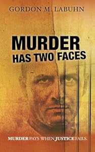 Murder Has Two Faces Murder Pays When Justice Fails Gordon M Labuhn New And Used Books