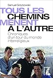Tous les chemins mènent à l'autre: Chroniques d'un tour du monde interreligieux (SCIENCES HUM HC) by 