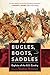 Bugles, Boots, and Saddles: Exploits of the U.S. Cavalry by Stephen Brennan