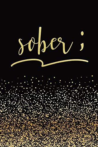 Sober: Sober ; Sobriety Journal | Alcoholism Notebook | Addiction Recovery Diary | 128 pages | 6" x 9" (Sobriety and Recovery Journals) (Volume 1) Paperback – August 14, 2018