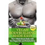 Vegan Bodybuilding: The 4-Week Dream Body with Raw Vegan Diet and Bodybuilding (Raw Vegan Bodybuilding)