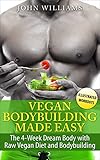 Vegan Bodybuilding: The 4-Week Dream Body with Raw Vegan Diet and Bodybuilding (Raw Vegan Bodybuilding)