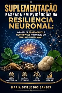 Livro SUPLEMENTAÇÃO BASEADA EM EVIDÊNCIAS NA RESILIÊNCIA NEURONAL: O PAPEL DE ADAPTÓGENOS E NOOTRÓPICOS NO MANEJO DO ESTRESSE OCUPACIONAL.