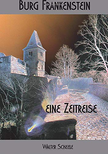 Burg Frankenstein Eine Zeitreise German Edition Scheele Walter 9783732357956 Amazon Com Books