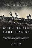 With Their Bare Hands: General Pershing, the 79th Division, and the battle for Montfaucon