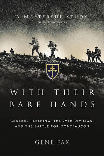 Download With Their Bare Hands: General Pershing, the 79th Division, and the battle for Montfaucon Download With Their Bare Hands: General Pershing, the 79th Division, and the battle for Montfaucon