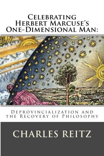 Marcuse One Dimensional Man CELEBRATING HERBERT MARCUSE’S ONE-DIMENSIONAL MAN: Deprovincialization