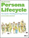The Essential Persona Lifecycle: Your Guide to Building and Using Personas
