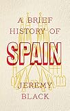 Jeremy Black, "A Brief History of Spain" (Robinson, 2019)