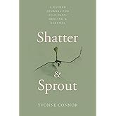 Shatter & Sprout: A Guided Self Reflection and Wellness Journal with Prompts for Self Care, Mental Health, Gratitude and Emotional Healing